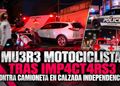 Muere motociclista tras impactarse contra camioneta en Calzada Independencia