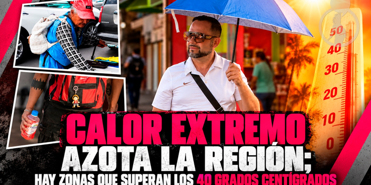 Calor extremo azota la región; algunas zonas superan los 40 grados centígrados