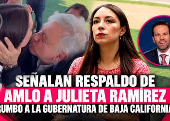 Señalan respaldo de AMLO a Julieta Ramírez rumbo a la gubernatura de Baja California