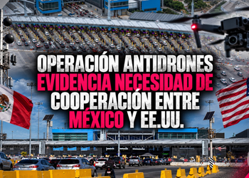 Operación antidrones evidencia necesidad de cooperación entre México y EE.UU.