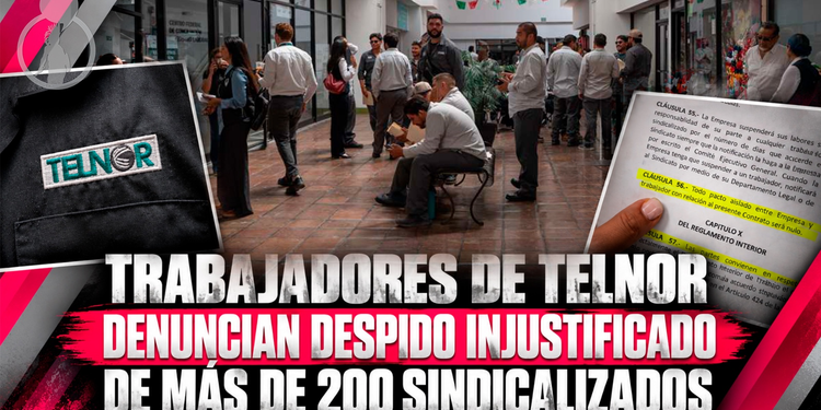 Trabajadores de Telnor denuncian despido injustificado de más de 200 sindicalizados