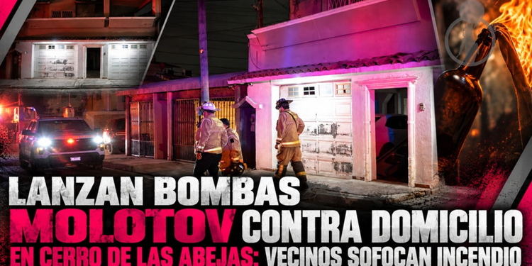 Lanzan bombas molotov contra domicilio en Cerro de las Abejas; vecinos sofocan incendio