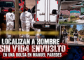 Localizan a hombre sin vida envuelto en una bolsa en Manuel Paredes