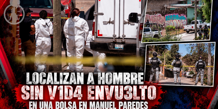 Localizan a hombre sin vida envuelto en una bolsa en Manuel Paredes