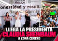 Llega la presidenta Claudia Sheinbaum a Zona Centro