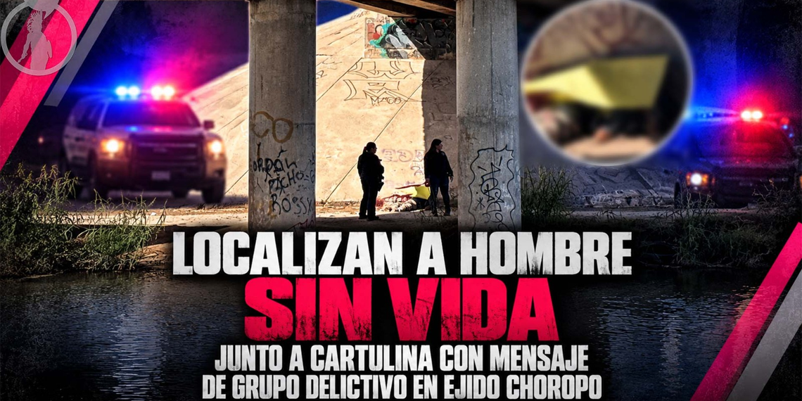 Localizan a hombre sin vida junto a cartulina con mensaje de grupo delictivo en ejido Choropo
