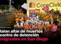 Instalan altar de muertos en centro de detención de migrantes en San Diego