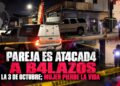 Pareja es atacada a balazos en la 3 de Octubre; mujer pierde la vida