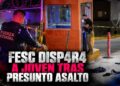 Intento de asalto termina con presunto delincuente herido a tiros por agentes de la FESC