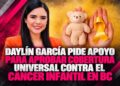 Daylín García pide apoyo para aprobar cobertura universal contra el cáncer infantil en BC