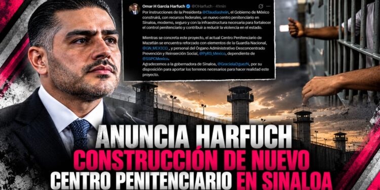 Anuncia Harfuch construcción de nuevo centro penitenciario en Sinaloa