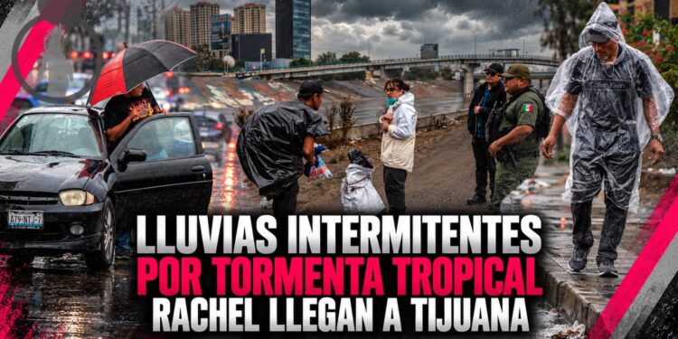 Lluvias intermitentes por tormenta tropical Rachel llegan a Tijuana