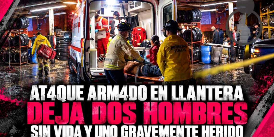 Ataque armado en llantera deja dos hombres sin vida y uno gravemente herido