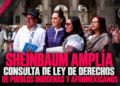Sheinbaum amplía consulta de Ley de Derechos de Pueblos Indígenas y Afromexicanos