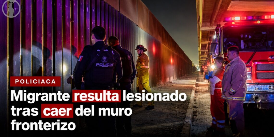 Migrante resulta lesionado tras caer del muro fronterizo