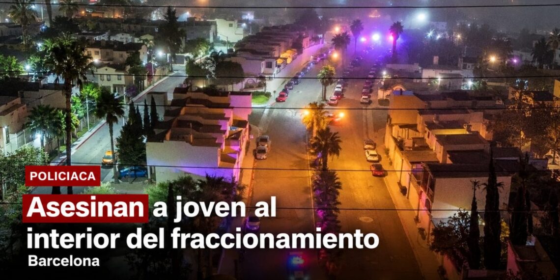 Asesinan a joven al interior del fraccionamiento Barcelona