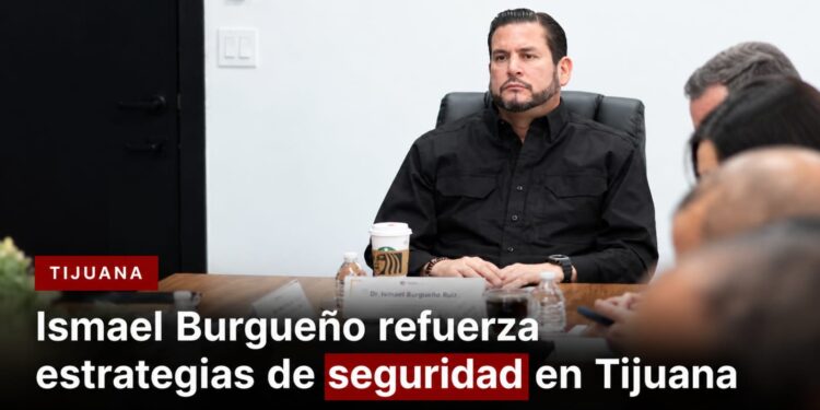 Ismael Burgueño refuerza estrategias de seguridad en Tijuana