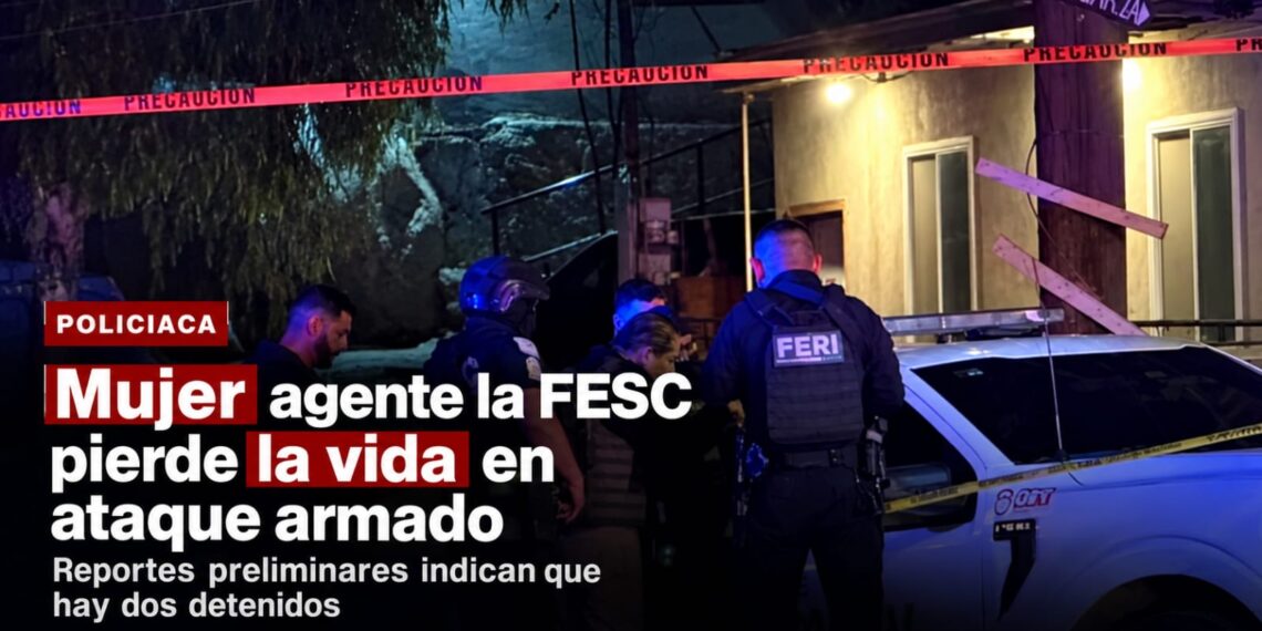 Mujer agente la FESC pierde la vida en ataque armado en Tecate; hay dos heridos más
