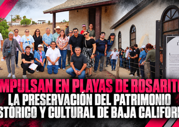 Impulsan en Playas de Rosarito la preservación del patrimonio histórico y cultural de Baja California