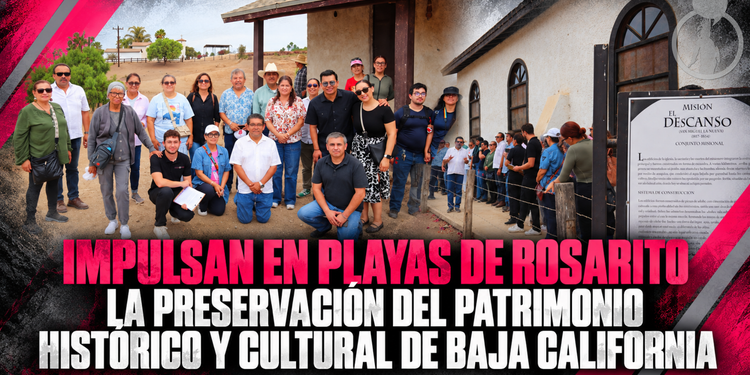 Impulsan en Playas de Rosarito la preservación del patrimonio histórico y cultural de Baja California