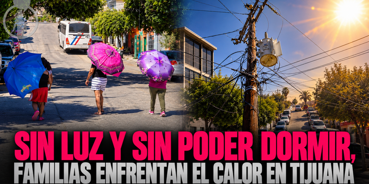 Sin luz y sin poder dormir, familias enfrentan el calor en Tijuana