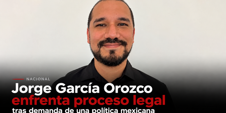 Jorge García Orozco enfrenta proceso legal tras demanda de una política mexicana
