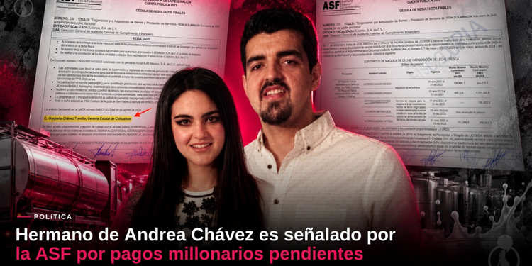 Hermano de Andrea Chávez es señalado por la ASF por pagos millonarios pendientes; Liconsa siguió pagando a proveedores después de su muerte