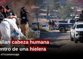 Hallan cabeza humana dentro de una hielera con narcomensaje en el Altiplano; contenía un mensaje con amenazas