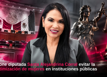 PROPONE DIPUTADA SANTA ALEJANDRINA CORRAL EVITAR LA REVICTIMIZACIÓN DE MUJERES EN INSTITUCIONES PÚBLICAS