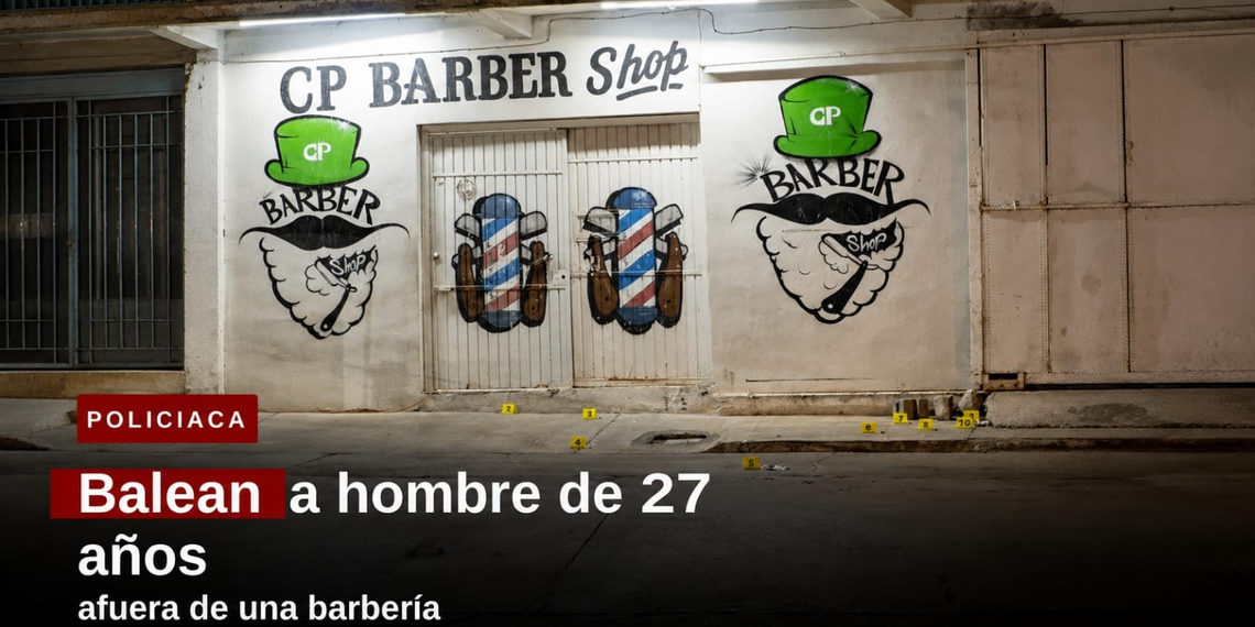 Balean a hombre de 27 años afuera de una barbería