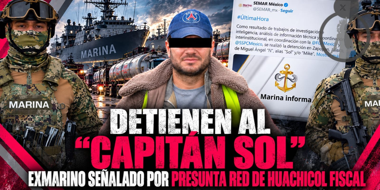 Detienen al “Capitán Sol”, exmarino señalado por presunta red de huachicol fiscal