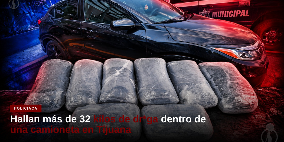 Hallan más de 32 kilos de droga dentro de una camioneta en Tijuana
