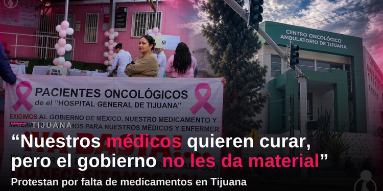 “Nuestros médicos quieren curar, pero el gobierno no les da material”: protestan por falta de medicamentos en Tijuana