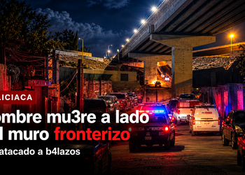 Muere hombre a un costado del muro fronterizo tras haber sido atacado a disparos