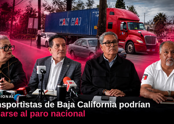 Transportistas de Baja California podrían sumarse al paro nacional; alertan por afectaciones en la frontera