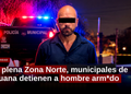 En plena Zona Centro, municipales de Tijuana detienen a hombre armado