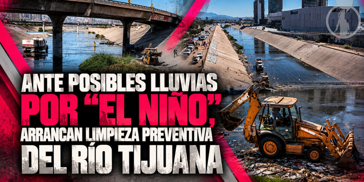 Ante posibles lluvias por “El Niño”, arrancan limpieza preventiva del Río Tijuana