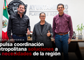 Impulsa coordinación metropolitana soluciones a las necesidades de la región