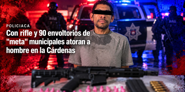 Con rifle y 90 envoltorios de “meta” municipales atoran a hombre en la Cárdenas