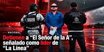 Detienen a “El Señor de la A”, señalado como líder de “La Línea”