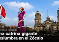 Una catrina gigante deslumbra en el Zócalo