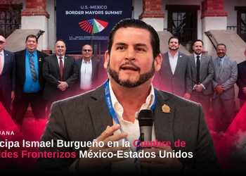 Participa Ismael Burgueño en la Cumbre de Alcaldes Fronterizos México-Estados Unidos