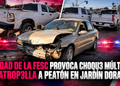 Unidad de la FESC provoca choque múltiple y atropella a peatón en Jardín Dorado