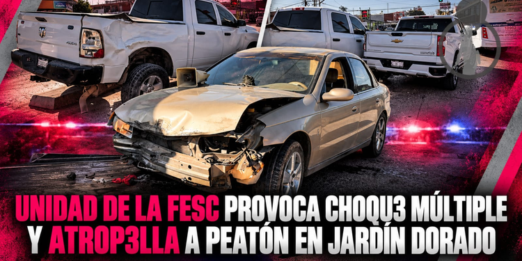 Unidad de la FESC provoca choque múltiple y atropella a peatón en Jardín Dorado