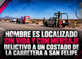 Hombre es localizado sin vida y con mensaje delictivo a un costado de la carretera a San Felipe