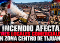 Incendio afecta tres locales comerciales en Zona Centro de Tijuana; reportan dos lesionados
