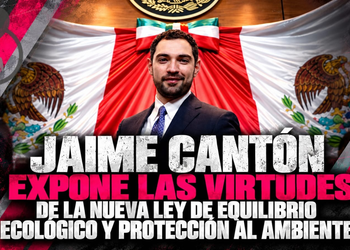 JAIME CANTÓN EXPONE LAS VIRTUDES DE LA NUEVA LEY DE EQUILIBRIO ECOLÓGICO Y PROTECCIÓN AL AMBIENTE DE LA PRESIDENTA CLAUDIA SHEINBAUM PARDO