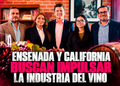 Ensenada y California buscan impulsar la industria del vino