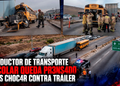 Conductor de transporte escolar queda prensado tras chocar contra tráiler; bomberos logran rescatarlo