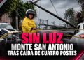 Sin luz Monte San Antonio tras caída de cuatro postes